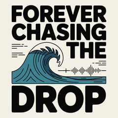 Forever Chasing The Drop Ocean Wave Music Frequency T Shirt Design