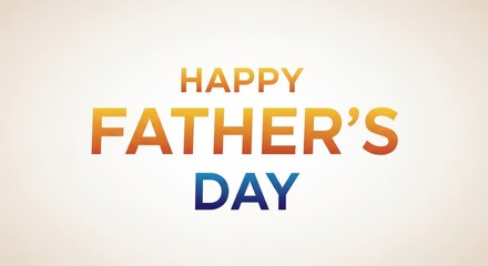 Modern text with gradient colors for Father's Day greeting against a plain background