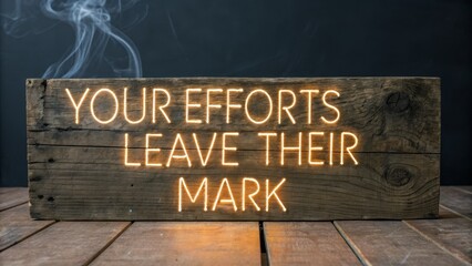 Neon Sign Reads Our Efforts Leave Their Mark On Wood