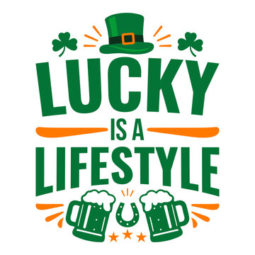 Lucky Is A Lifestyle St Patrick&rsquo;s Day T-Shirt, Funny Irish Beer Shamrock Leprechaun Green Party Typography Design