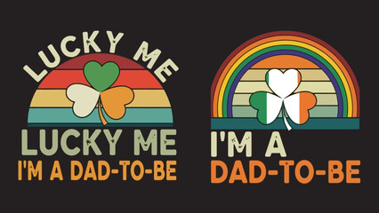 St. Patrick's Day themed "Lucky Me, I'm a Dad-to-Be" graphic with shamrocks and rainbows, celebrating fatherhood and Irish heritage.