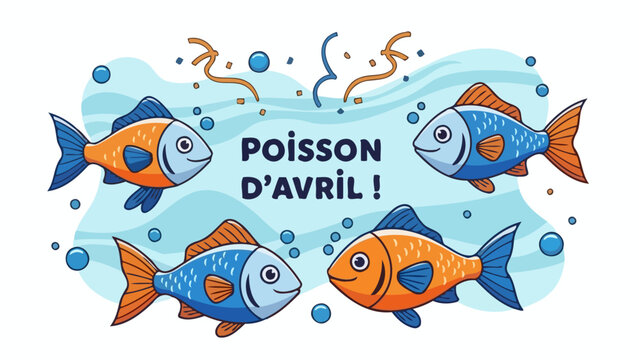 Four cartoon fish swimming around the text "Poisson D'Avril!" which means April Fools' Day in French, with confetti and bubbles.