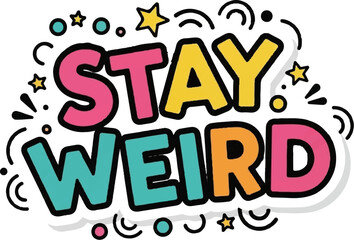 Colorful "STAY WEIRD" text with stars, circles, and wavy lines