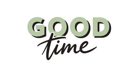 Vintage style good time typography with a combination of bold sans-serif and elegant script fonts on a white background.