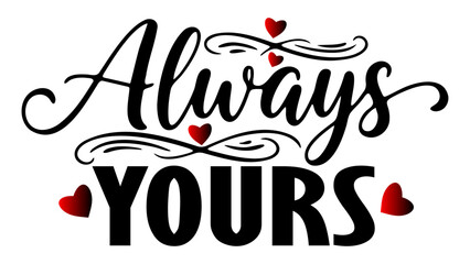 Elegant Always Yours Typography Featuring Bold Black Serif and Script Fonts with Decorative Swirls Flourishes and Solid Red Hearts for Romantic Valentines Day Cards and Wedding Invitations