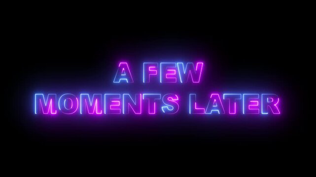 glowing neon a few moments later text icon animation on black background. neon a few moments later sign. neon a few moments later video animation. 4k motion video.