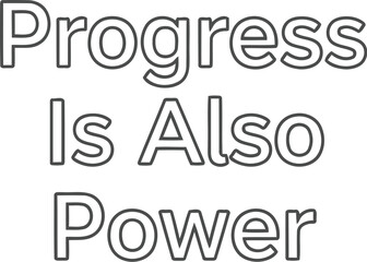 Progress is also power