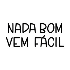 nothing, good, comes, easy, portuguese, Brazilian Portuguese, Brazilian, lettering, dream, card, element, inspiration, modern, postcard, lifestyle, inspirational, calligraphy, illustration, design, ba