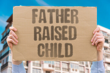 "Father Raised Child" A man cared for his child through daily routines at home. FATHER. CHILD. FAMILY. CARE. HOME.