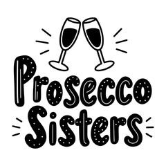 Prosecco sisters typography with champagne glasses toasting design