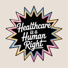 healthcare is a human right; starburst of color and conviction radiates justice in pop-style protest