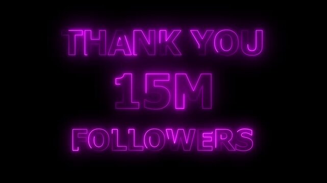 Thank You 15M Followers neon text Animation. social sites post. 4k video.