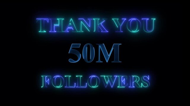 Thank You 50M Followers neon text Animation. social sites post. 4k video.