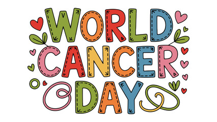 World Cancer Day Celebration: A vibrant and colorful illustration that spells out World Cancer Day, adorned with heart-shaped accents and floral elements. Designed to honor those who battle cancer.