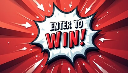 Bold graphic, enter to win message with red radial background and comic style speech bubble. Arrows point inwards creating dynamic energy for promotion.