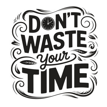 Motivational quote dont waste your time with clock illustration.