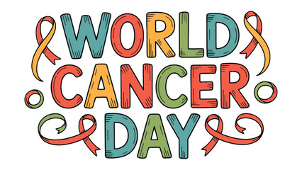 World Cancer Day Message: A vibrant and colorful illustration of the text World Cancer Day, encircled with awareness ribbons, conveying hope and solidarity in the fight against cancer.