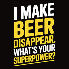Naklejka premium Bold text on black background saying I make beer disappear whats your superpower