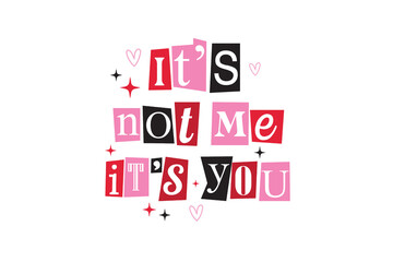 It's Not Me It's You Anti-Valentine Ransom Note Style Typography T Shirt Design