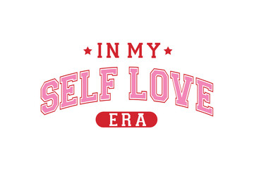 In My Self Love Era, Retro Valentine Varsity Typography T Shirt Design 