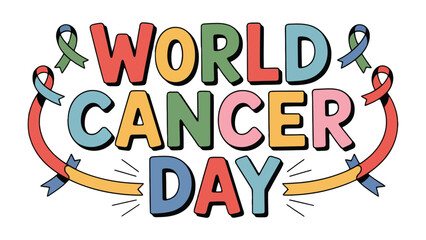 World Cancer Day: Colorful typography with ribbons and the message World Cancer Day, promoting awareness and support for those affected by cancer.