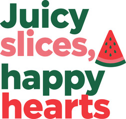 Fototapeta premium Juicy slices happy hearts watermelon summer quote graphic for cheerful seasonal designs