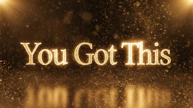 You Got This, Motivational Gold Text with Sparkles.