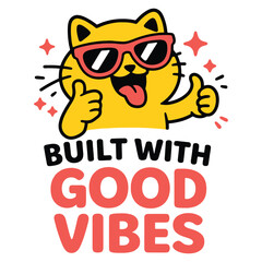 A cute and funny cartoon cat wearing sunglasses and giving a thumbs up with the phrase Built With Good Vibes.