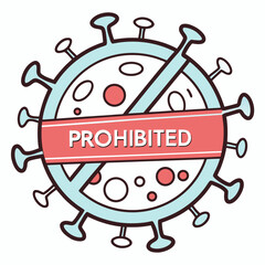 A virus (a round particle with spike proteins, resembling a coronavirus) overlaid with a large red "no" symbol (diagonal slash) and a bold red banner reading "PROHIBITED" across the center.