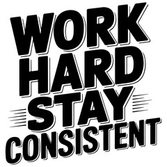 Work Hard Stay Consistent.