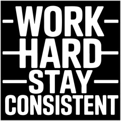 Work Hard Stay Consistent.