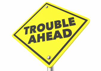 Trouble Ahead Warning Danger Sign Be Careful Caution Future Problem Mess 3d Illustration