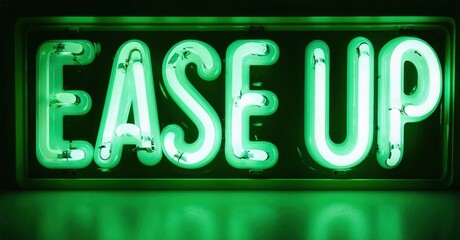 Bright green neon sign displays text EASE UP. Dark background emphasizes glowing lettering, simple message.