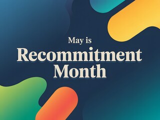 May Is Recommitment Month Concept Poster With Modern Typography And Colorful Abstract Shapes