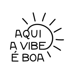 Translation from Portuguese: Here is the vibe is good. Ink illustration. Perfect design for greeting cards, posters and social media. Brazilian Portuguese Lettering.