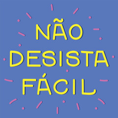 Translation from Portuguese - Don't give up easily. Motivational card. Ink illustration. Perfect design for greeting cards, posters and social media. Brazilian Portuguese Lettering.