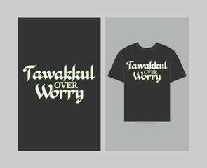 Tawakkul Over Worry Islamic Quote t-shirt
