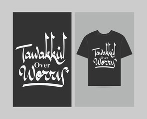 Tawakkul Over Worry | Trust Allah Islamic Quote T-Shirt
