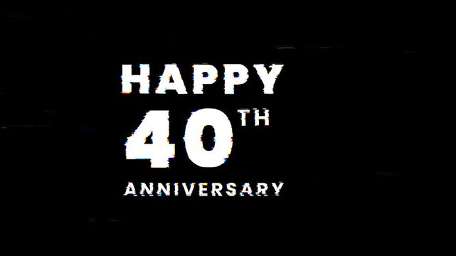Animated Happy 40th anniversary glitch text in white block letters against a black background. 4k typography animation Suitable for anniversary celebrations, invitations, or social media posts.
