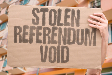 "Stolen Referendum Void" Fraudulent vote declared invalid. FRAUDULENT. VOTE. DECLARED. INVALID. VOID.