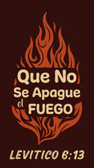 Spanish christian typography design with fire and biblical verse about keeping the fire burning (Que No Se Apague el Fuego - Lev&iacute;tico 6:13)
