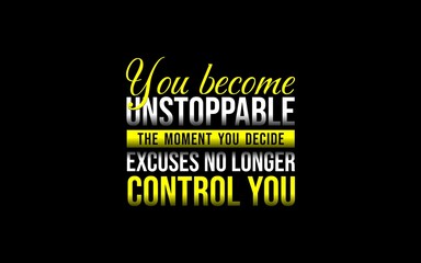 Motivational quote about overcoming excuses and becoming unstoppable