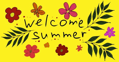 Welcome summer text on yellow with colorful flowers and green leaves. Seasonal background for greeting card or banner to celebrate the start of warm weather.