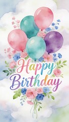 watercolor happy birthday card with colorful balloons and floral bouquet, pastel greeting design, festive celebration illustration on white background
