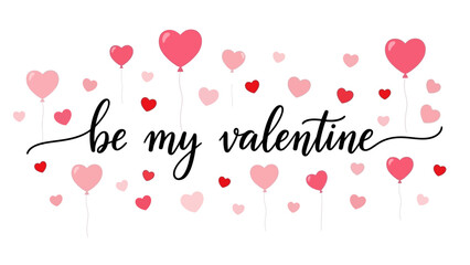 Be My Valentine" elegant script text surrounded by festive pink and red heart balloons, a charming romantic greeting card for love celebrations and special occasions © Hussnain