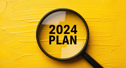 2024 Plan Text Under Magnifying Glass On Abstract Yellow Painted Background Strategy Goals Objectives Target Planning Action Vision Forecast