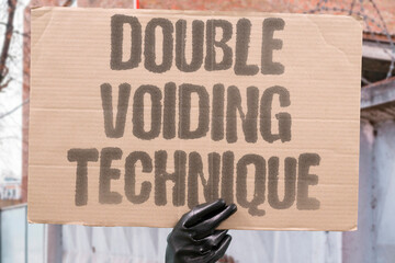 "Double Voiding Technique" Urinating twice empties bladder completely. URINATING. TWICE. EMPTIES. BLADDER. COMPLETELY.