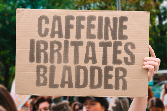 "Caffeine Irritates Bladder" Coffee and tea increase urgency. COFFEE. TEA. INCREASE. URGENCY. CAFFEINE.