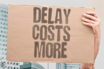 "Delay Costs More" Postponing treatment increases expenses dramatically. POSTPONING. TREATMENT. INCREASES. EXPENSES. DELAY.