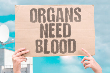 "Organs Need Blood" Tissue requires constant oxygen supply. TISSUE. REQUIRES. CONSTANT. OXYGEN. SUPPLY.